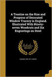 A treatise on the rise and progress of decorated window tracery in England by Edmund Sharoe